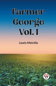 Farmer George Vol. I, Melville Lewis