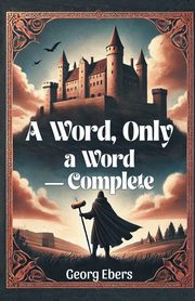 A Word, Only a Word - Complete, Ebers Georg
