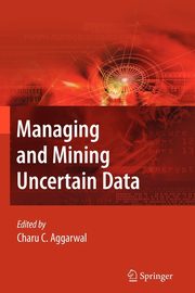 Managing and Mining Uncertain Data, 