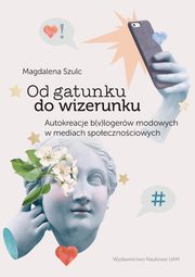 Od gatunku do wizerunku Autokreacje b(v)logerw modowych w mediach spoecznociowych, Szulc Magdalena