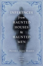 Inferences from Haunted Houses and Haunted Men, Harris John