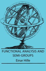 Functional Analysis And Semi-Groups, Hille Einar