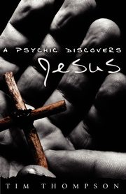 A Psychic Discovers Jesus, Thompson Tim