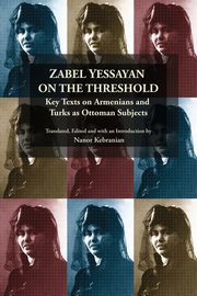 ksiazka tytu: Zabel Yessayan on the Threshold autor: Kebranian Nanor