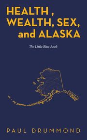 Health , Wealth, Sex, and Alaska, Drummond Paul