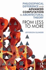 Philosophical Difference and Advanced Computation in Architectural Theory, Ellinger Jefferson