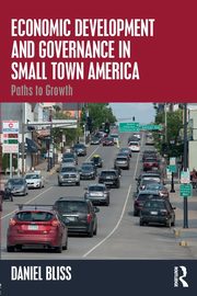 Economic Development and Governance in Small Town America, Bliss Daniel
