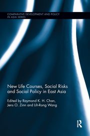 New Life Courses, Social Risks and Social Policy in East Asia, 