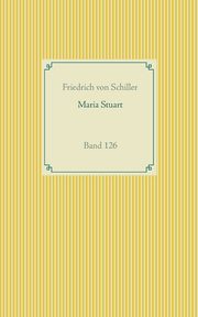 Maria Stuart, Schiller Friedrich von