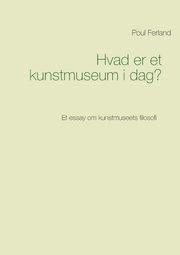 Hvad er et kunstmuseum i dag?, Ferland Poul