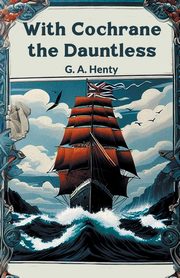 With Cochrane the Dauntless, Henty G. A.