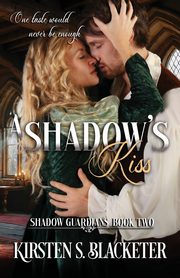 A Shadow's Kiss, Blacketer Kirsten S.