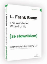 The Wonderful Wizard of Oz z podrcznym sownikiem angielsko-polskim, Baum L. Frank