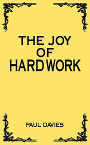 ksiazka tytu: The Joy of Hard Work autor: Davies Paul
