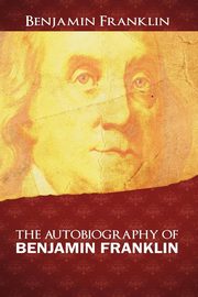 ksiazka tytu: The Autobiography of Benjamin Franklin autor: Franklin Benjamin