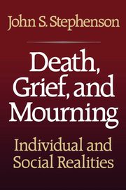Death, Grief, and Mourning, Stephenson John S.