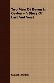 ksiazka tytu: Two Men Of Devon In Ceylon - A Story Of East And West autor: Langdon Samuel