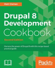 Drupal 8 Development Cookbook Second Edition, Glaman Matt