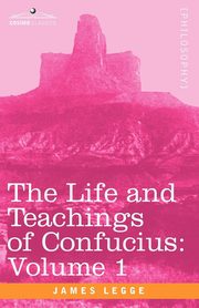 The Life and Teachings of Confucius, Legge James