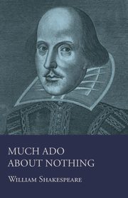 Much Ado About Nothing, Shakespeare William