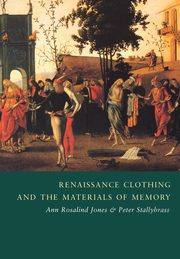 ksiazka tytu: Renaissance Clothing and the Materials of Memory autor: Jones Ann Rosalind