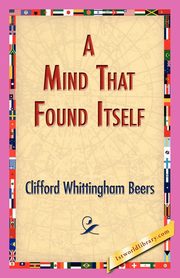 A Mind That Found Itself, Beers Clifford Whittingham