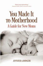 ksiazka tytu: You Made It to Motherhood autor: Rodgers Jennifer A.