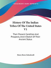 History Of The Indian Tribes Of The United States V1, Schoolcraft Henry Rowe