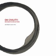 ON CIVILITY Restorative Reflections, Curtin John-Robert