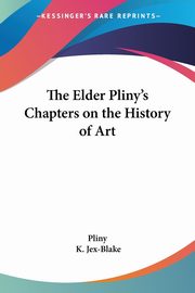 The Elder Pliny's Chapters on the History of Art, Pliny