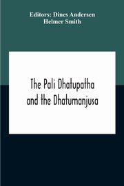 The Pali Dhatupatha And The Dhatumanjusa, Smith Helmer