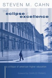 The Eclipse of Excellence, Cahn Steven M.