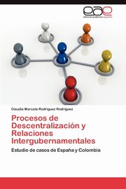 Procesos de Descentralizacion y Relaciones Intergubernamentales, Rodr Guez Rodr Guez Claudia Marcela