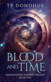ksiazka tytu: Blood and Time (Amaranthine Vampires Trilogy Book 1) autor: Donohue TP