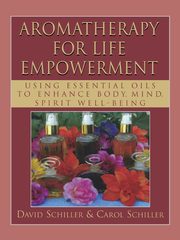 Aromatherapy for Life Empowerment, Schiller David