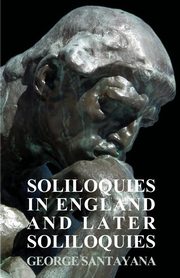 Soliloquies in England and Later Soliloquies, Santayana George