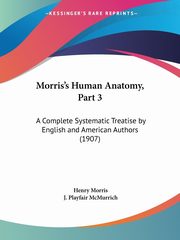 Morris's Human Anatomy, Part 3, 