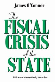 The Fiscal Crisis of the State, O'Connor James