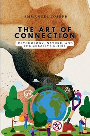 The Art of Connection, Psychology, Nature, and the Creative Spirit, Joseph Emmanuel