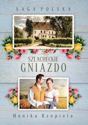 ksiazka tytu: Saga Polska Szlacheckie gniazdo Cz 1 autor: Rzepiela Monika