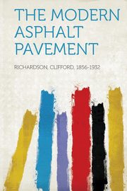 ksiazka tytu: The Modern Asphalt Pavement autor: 1856-1932 Richardson Clifford