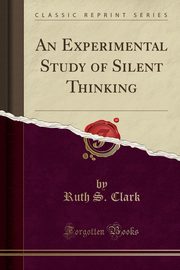 ksiazka tytu: An Experimental Study of Silent Thinking (Classic Reprint) autor: Clark Ruth S.