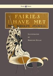 ksiazka tytu: Fairies I Have Met - Illustrated by Edmud Dulac autor: Stawell Rodolph