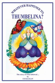 Whatever Happened to Thumbelina?, Egan Cecilia