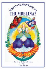 Whatever Happened to Thumbelina?, Egan Cecilia