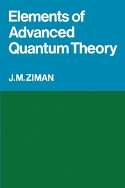 Elements of Advanced Quantum Theory, Ziman J. M.