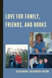Love for Family, Friends, and Books, Zikowska-Boehm Aleksandra