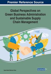 Global Perspectives on Green Business Administration and Sustainable Supply Chain Management, 