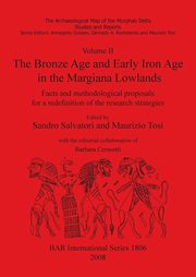 Volume II. The Bronze Age and Early Iron Age in the Margiana Lowlands, 