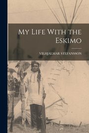 My Life With the Eskimo, STEFANSSON VILHJALMAR